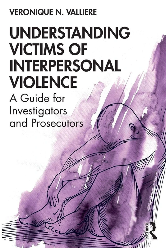 Understanding Victims of Interpersonal Violence: A Guide for Investigators and Prosecutors