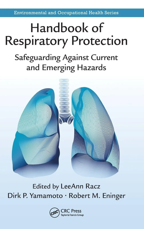 Handbook of Respiratory Protection: Safeguarding Against Current and Emerging Hazards (Environmental and Occupational Health Series)