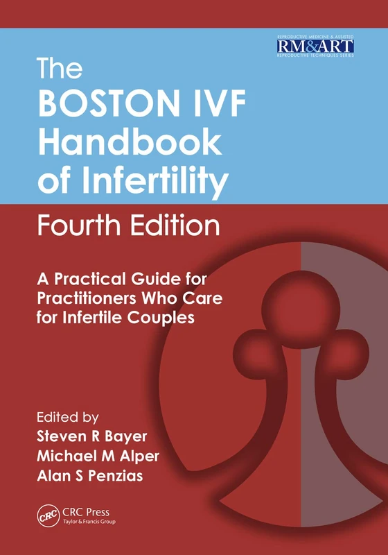 The Boston IVF Handbook of Infertility: A Practical Guide for Practitioners Who Care for Infertile Couples, Fourth Edition (Reproductive Medicine and Assisted Reproductive Techniques Series)
