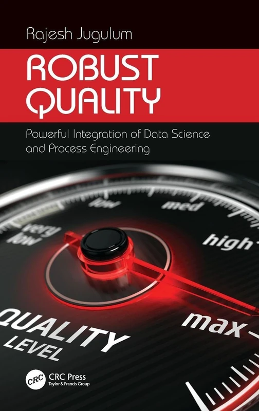 Robust Quality: Powerful Integration of Data Science and Process Engineering (Continuous Improvement Series)