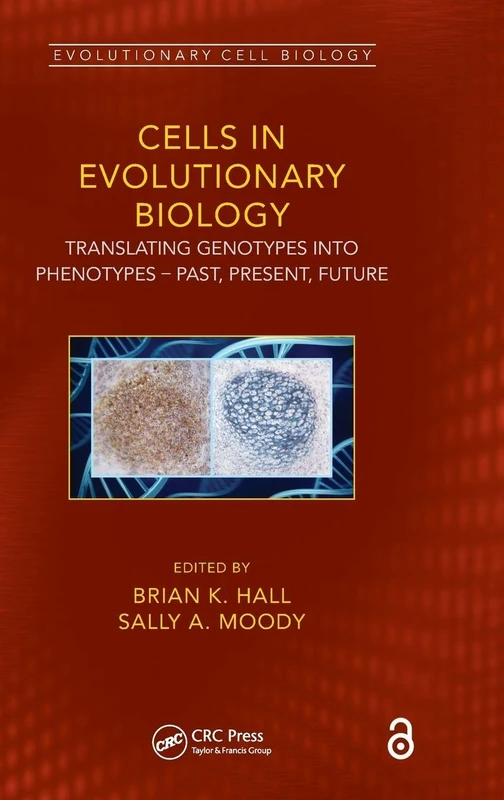 Cells in Evolutionary Biology: Translating Genotypes into Phenotypes - Past, Present, Future