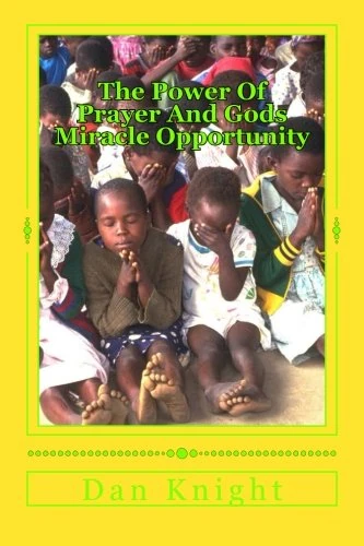 The Power Of Prayer And Gods Miracle Opportunity: Ask and it shall be given unto you: Volume 1 (Expecting a Miracle and Praying until it Happens)