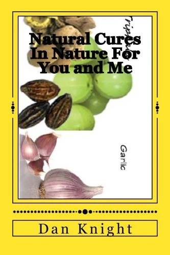 Natural Cures In Nature For You and Me: Stay Well with What's on the Land Now: Volume 1 (Health and Healing in the Raw Keeps All)