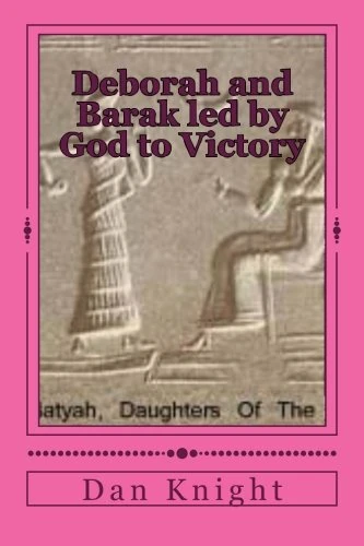 Deborah and Barak led by God to Victory: Woman Prophetess leading warriors to Victory and success: Volume 1 (Gods living word given to us freely completly)