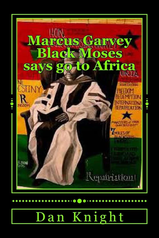 Marcus Garvey Black Moses says go to Africa: Africa is our home let us go now: Volume 1