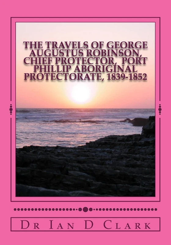 The Travels of George Augustus Robinson, Chief Protector (Port Phillip Aboriginal Protectorate)