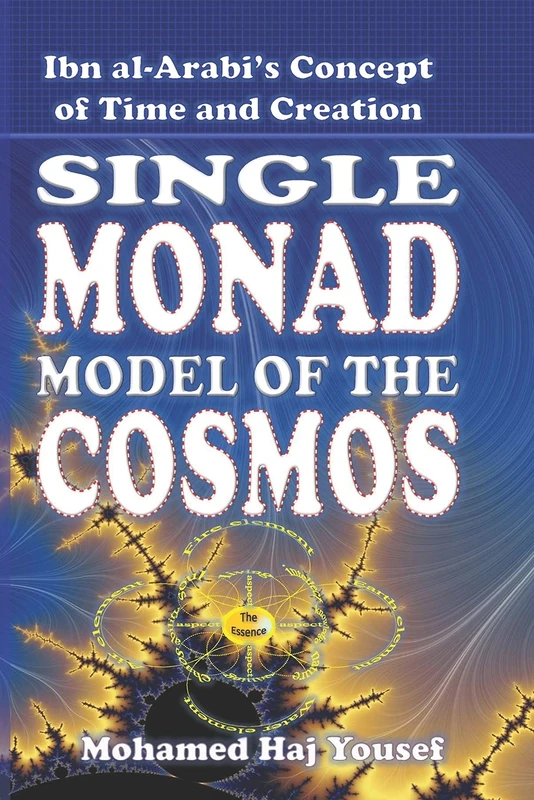 The Single Monad Model of the Cosmos: Ibn Arabi’s Concept of Time and Creation: 1
