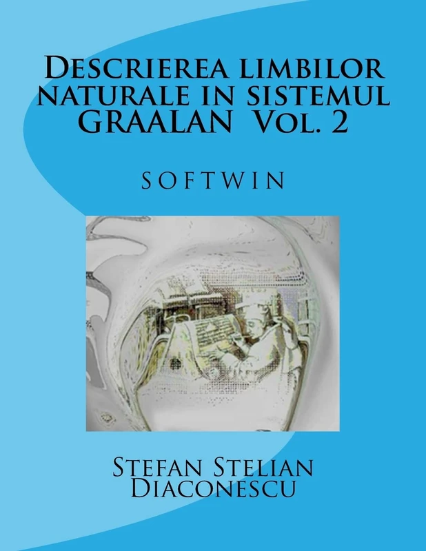 Descrierea limbilor naturale in sistemul GRAALAN Vol. 2: Softwin: Volume 2