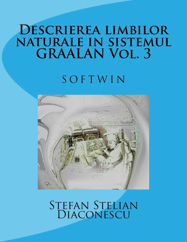 Descrierea limbilor naturale in sistemul GRAALAN Vol. 3: Softwin: Volume 3