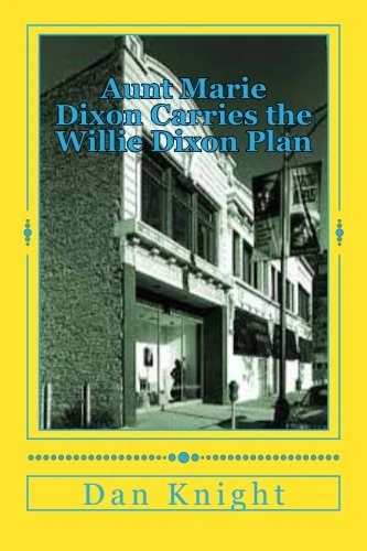 Aunt Marie Dixon Carries the Willie Dixon Plan: My Auntie loves to help the Blues Community: Volume 1 (The Legendary Willie James Dixon A Gentle Giant.)