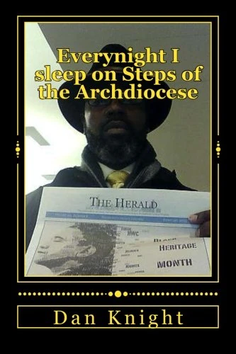 Everynight I sleep on Steps of the Archdiocese: I need a million people to buy my story worldwide: Volume 1 (Homeless and Hungrey College Student Chronicles Daily Trials)
