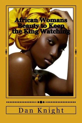 African Womans Beauty to Keep the King Watching: The King Tried to look in the other direction but the Queens Beauty forced him to stare: Volume 1 (African Royal Goddess is Naturally Beautiful)