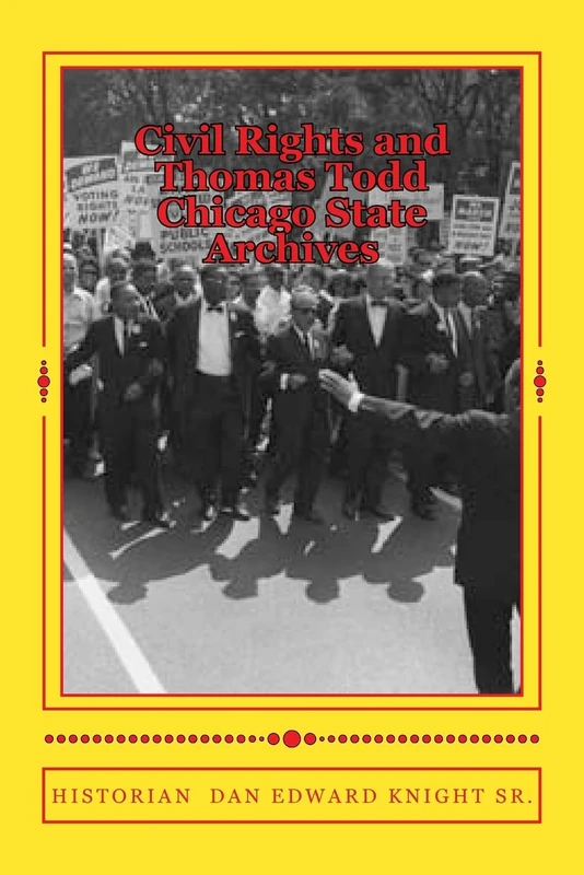 Civil Rights and Thomas Todd Chicago State Archives: Visit The Archives at Chicago State and Learn About the Civil Rights Era.: Volume 1 (Our Story and Our History Afican American Journey) - Image 1