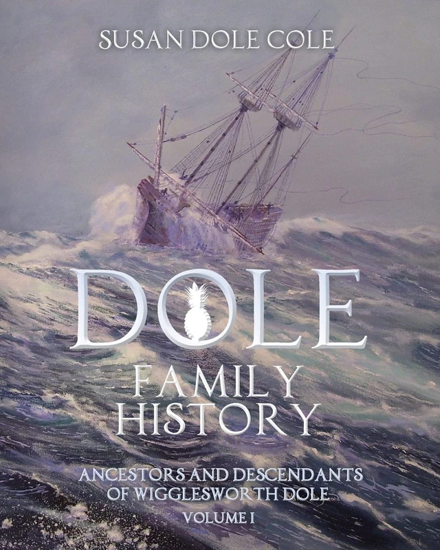 Dole Family History: Ancestors and Descendants of Wigglesworth Dole: Volume 1