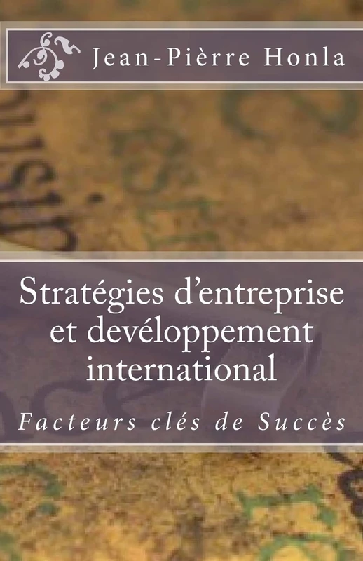 Stratégies d'Entreprise et Devéloppement International: Facteur Clés de Succès: Volume 1 (Une Analyse de Cas)