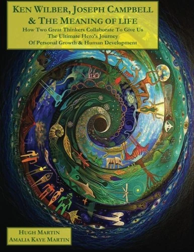Ken Wilber, Joseph Campbell, & The Meaning of Life (B&W): How Two Great Thinkers Collaborate to Give Us the Ultimate Hero's Journey of Personal Growth ... Human Odyssey') (The Human Odyssey Series)