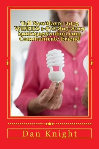 Tell NewMayor 2015 WISHES 1-872-803-8219 iamkigag@yahoo.com Communicate Friend: This is your City I work for You: Volume 1 (For The people and by the people now)