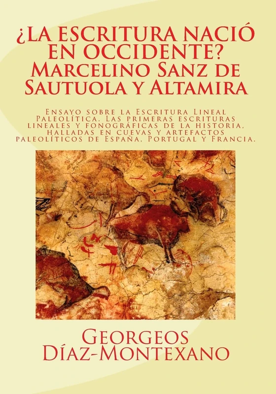 ¿LA ESCRITURA NACIÓ EN OCCIDENTE? Marcelino Sanz de Sautuola y Altamira: Ensayo sobre la Escritura Lineal Paleolítica: El descubrimiento de las ... lineales anteriores a la Edad del Bronce) - Image 1