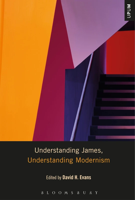 Understanding James, Understanding Modernism (Understanding Philosophy, Understanding Modernism)