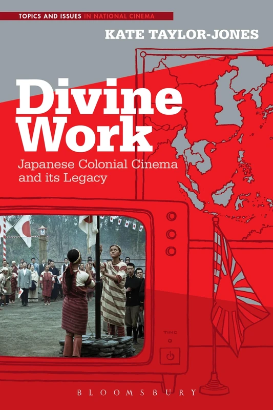 Divine Work, Japanese Colonial Cinema and its Legacy (Topics and Issues in National Cinema)