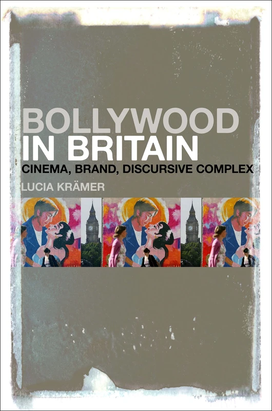 Bollywood in Britain: Cinema, Brand, Discursive Complex