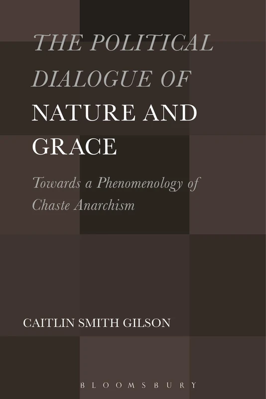 Political Dialogue of Nature and Grace, The: Toward a Phenomenology of Chaste Anarchism