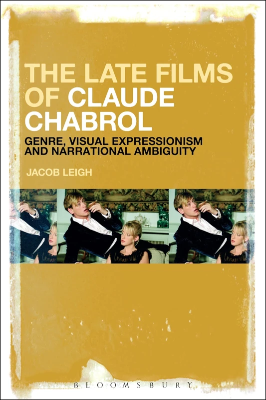 Late Films of Claude Chabrol, The: Genre, Visual Expressionism and Narrational Ambiguity