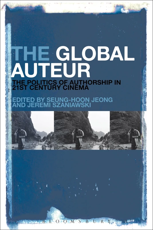 Global Auteur, The: The Politics of Authorship in 21st Century Cinema