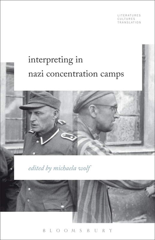 Interpreting in Nazi Concentration Camps (Literatures, Cultures, Translation)