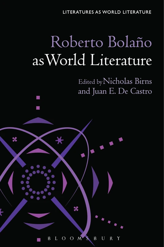 Roberto Bolaño as World Literature (Literatures as World Literature)