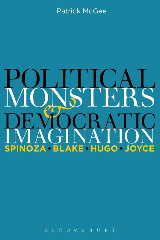Political Monsters and Democratic Imagination: Spinoza, Blake, Hugo, Joyce