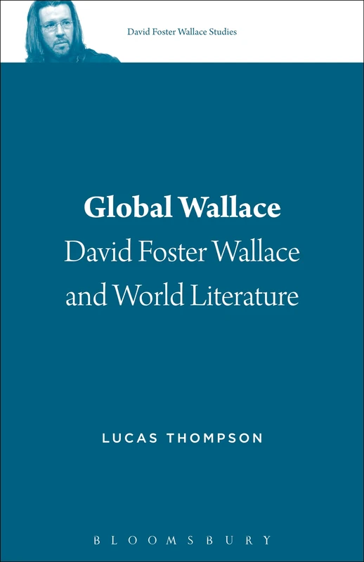 Global Wallace: David Foster Wallace and World Literature: 1 (David Foster Wallace Studies)