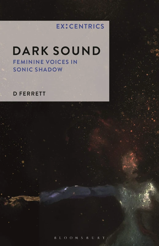 Dark Sound: Feminine Voices in Sonic Shadow (Ex:Centrics): 1