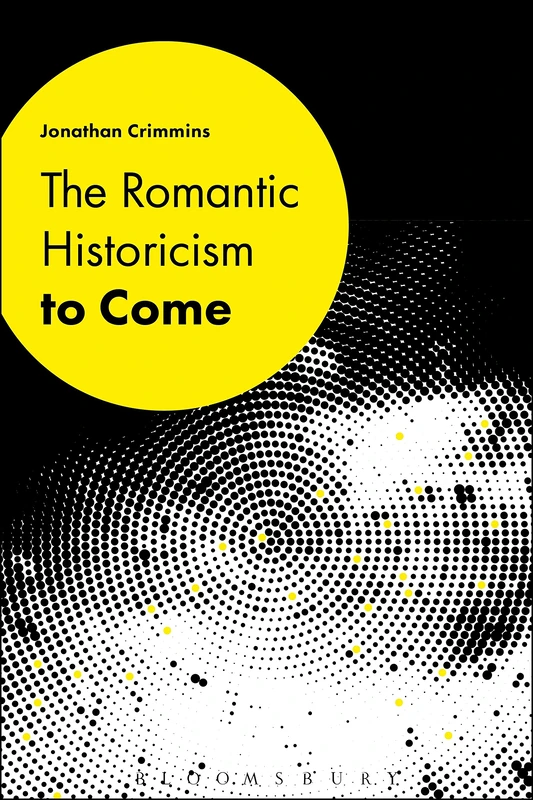 Bloomsbury - The Romantic Historicism to Come - Academic Book