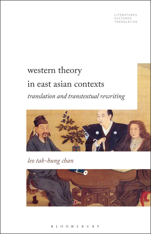 Western Theory in East Asian Contexts: Translation and Transtextual Rewriting (Literatures, Cultures, Translation)
