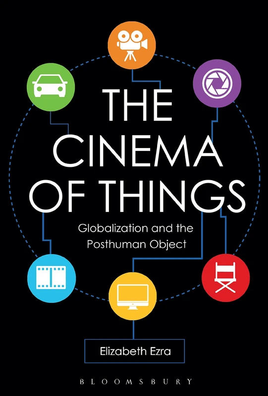 Cinema of Things, The: Globalization and the Posthuman Object