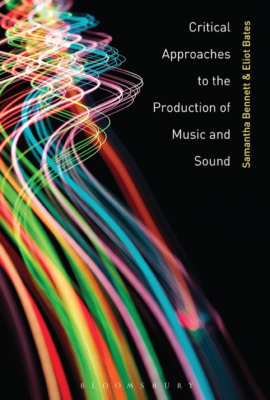 Bloomsbury Critical Approaches to the Production of Music and Sound