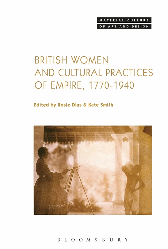 British Women and Cultural Practices of Empire, 1770-1940 (Material Culture of Art and Design)