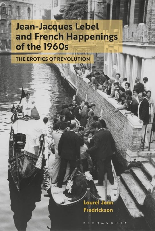 Jean-Jacques Lebel and French Happenings of the 1960s: The Erotics of Revolution