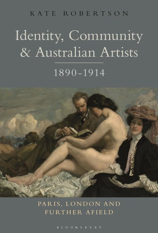 Identity, Community and Australian Artists, 1890-1914: Paris, London and Further Afield (Criminal Practice Series)