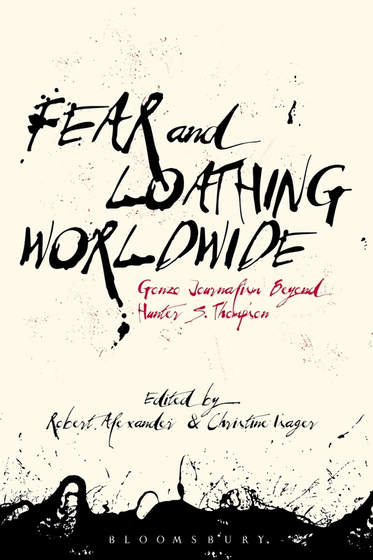 Bloomsbury Fear and Loathing Worldwide - Gonzo Journalism