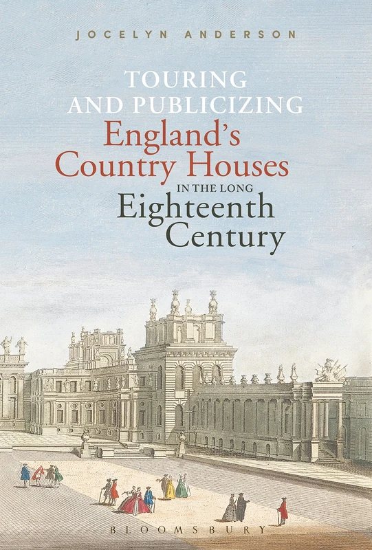 Touring and Publicizing England's Country Houses in the Long Eighteenth Century