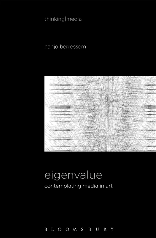 Eigenvalue: On the Gradual Contraction of Media in Movement; Contemplating Media in Art [Sound Image Sense] (Thinking Media)