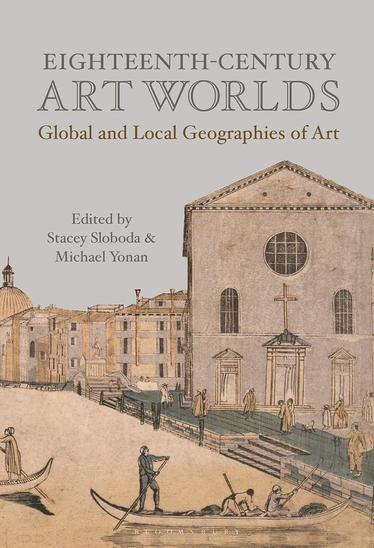 Eighteenth-Century Art Worlds: Global and Local Geographies of Art