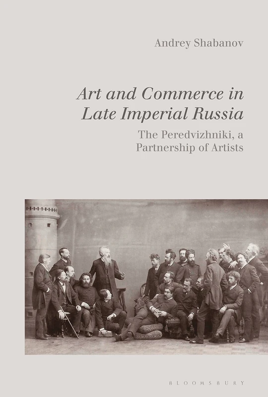 Rediscovering the Peredvizhniki of Late Imperial Russia: The Peredvizhniki, a Partnership of Artists