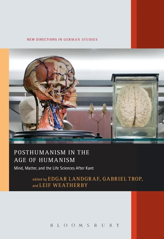 Posthumanism in the Age of Humanism: Mind, Matter, and the Life Sciences after Kant: 23 (New Directions in German Studies)