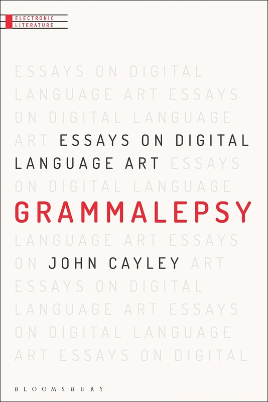 Grammalepsy: Essays on Digital Language Art (Electronic Literature)