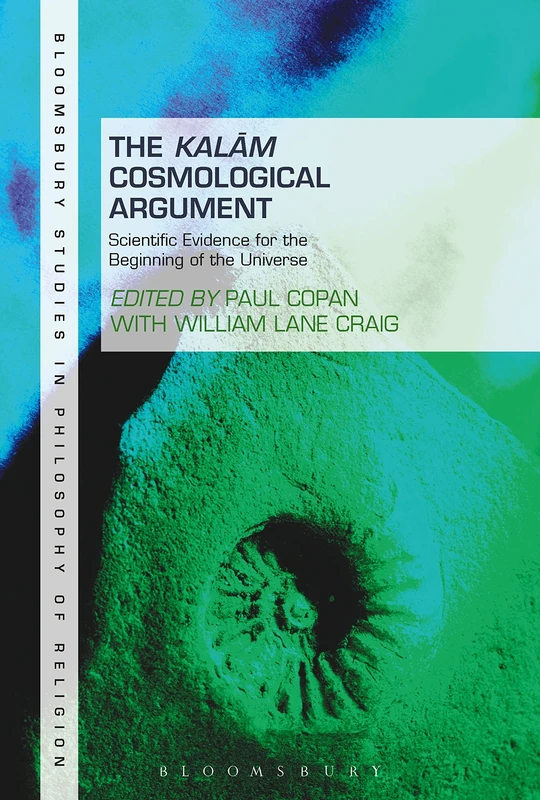 Kalam Cosmological Argument, Volume 2, The: Scientific Evidence for the Beginning of the Universe (Bloomsbury Studies in Philosophy of Religion)