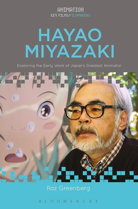 Hayao Miyazaki: Exploring the Early Work of Japan's Greatest Animator (Animation: Key Films/Filmmakers)