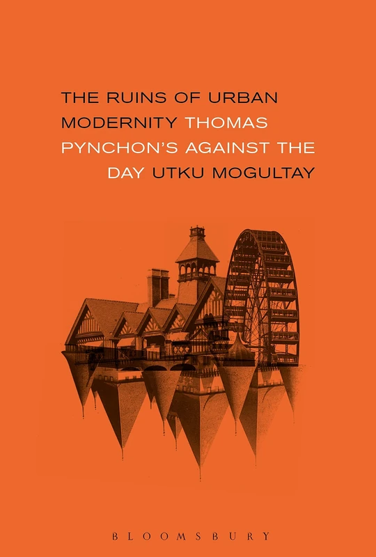 Ruins of Urban Modernity, The: Thomas Pynchon's Against the Day